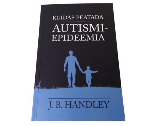 "Kuidas peatada autismiepideemia" J. B. Handley