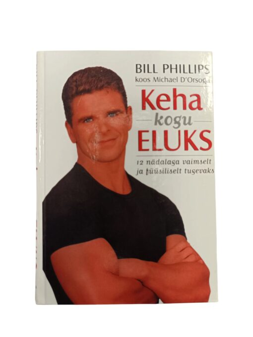 "Keha kogu eluks" Bill Phillips