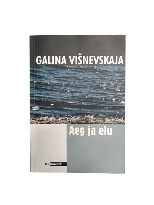 "Aeg ja elu" Galina Višnevskaja