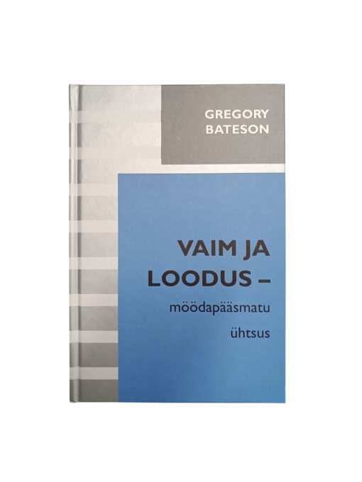 "Vaim ja loodus - möödapääsmatu ühtsus" Gregory Bateson