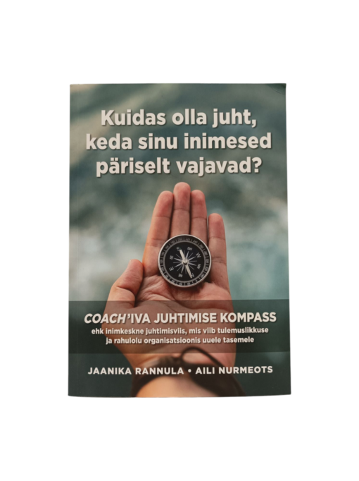 "Kuidas olla juht, keda sinu inimesed päriselt vajavad?" Jaanika Rannula,Aili Nurmeots