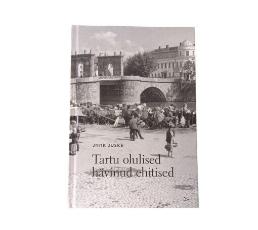 "Tartu olulised hävinud ehitised" Jaak Juske