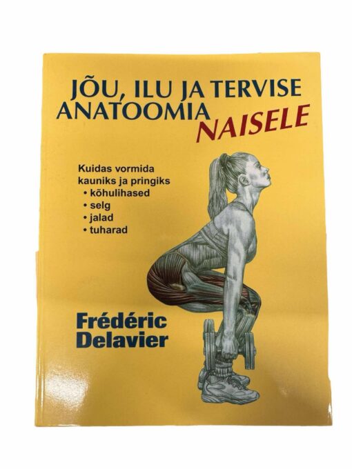 "Jõu, ilu ja tervise anatoomia naisele" F. Delavier