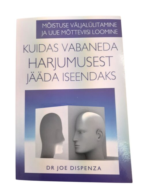 "Kuidas vabaneda harjumusest jääda iseendaks" Dr. Joe Dispenza
