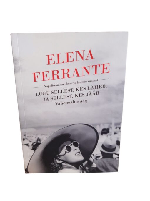 "Lugu sellest, kes läheb, ja sellest, kes jääb" Elena Ferrante