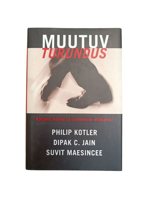 "Muutuv turundus. Kasumi, kasvu ja uuenemise võimalusi" Philip Kotler, Dipak C. Jain, Suvit Maesincee