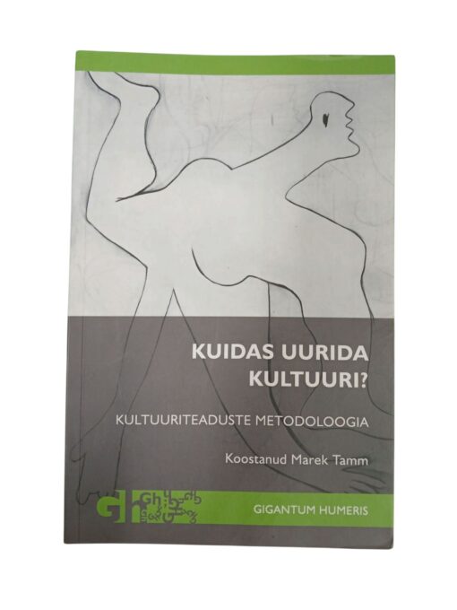 "Kuidas uurida kultuuri? Kultuuriteaduste metodoloogia" Koostanud Marek Tamm