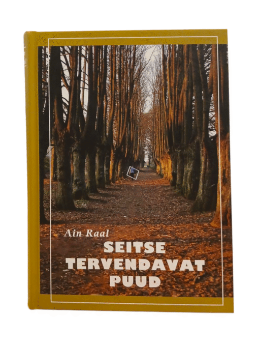 ''Seitse tervendavat puud'' Ain Raal