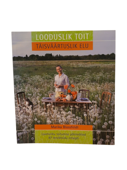 ''Looduslik toit. Täisväärtuslik elu'' Marika Blossfeldt