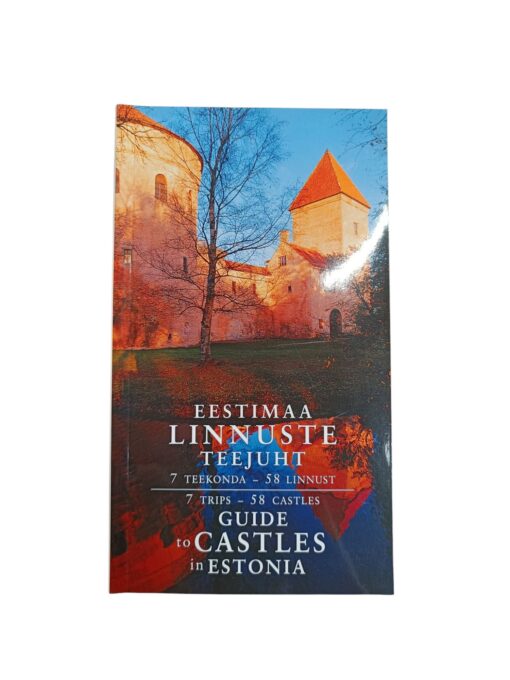"Eestimaa linnuste teejuht. Guide to Castles in Estonia. 7 teekonda - 58 linnust. 7 trips - 58 castles"