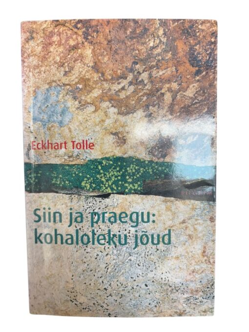 "Siin ja praegu: kohaloleku jõud" Eckhart Tolle