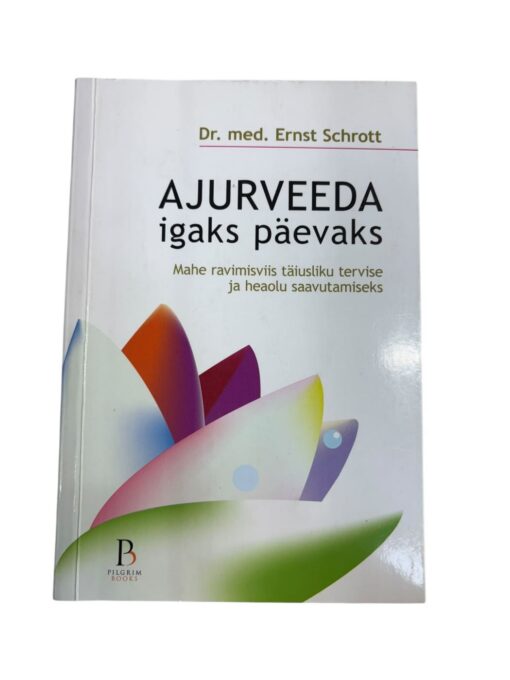 "Ajurveeda igaks päevaks" Dr Ernst Schrott