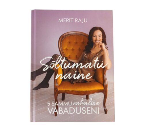 "Sõltumatu naine. 5 sammu rahalise vabaduseni" Merit Raju