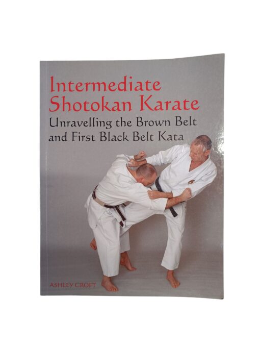 "Intermediate Shotokan Karate: Unravelling the Brown Belt and First Black Belt Kata" Ashley Croft