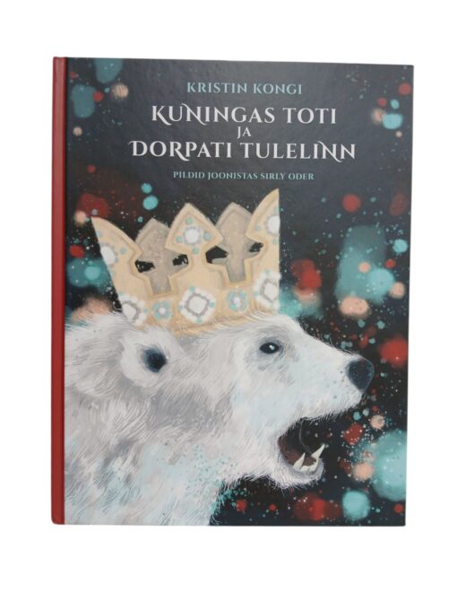 "Kuningas Toti ja Dorpati tulelinn" Kristin Kongi