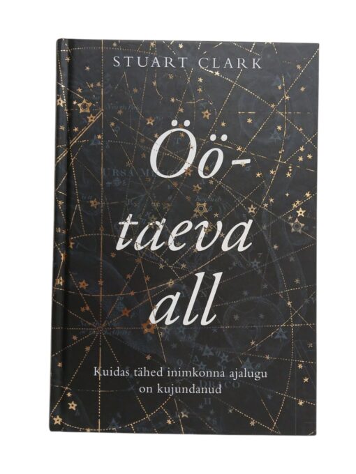 "Öötaeva all. Kuidas tähed inimkonna ajalugu on kujundanud" Stuart Clark