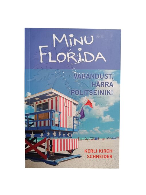 "Minu Florida. Vabandust, härra politseinik" Kerli Kirch Schneider
