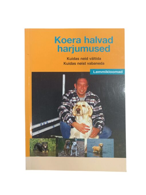 "Koera halvad harjumused. Kuidas neid vältida. Kuidas neist vabaneda" Erik Sannen