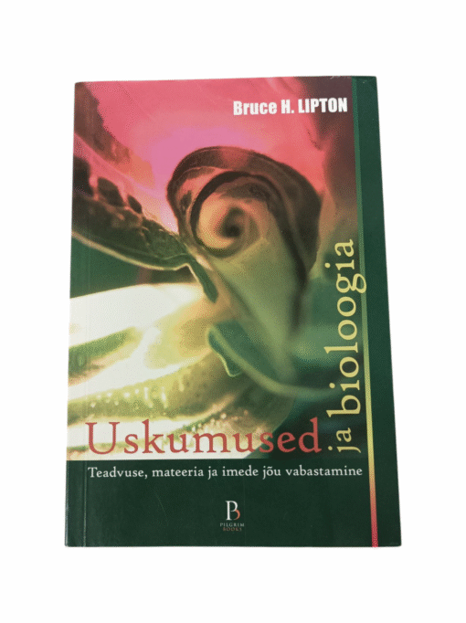 "Uskumused ja bioloogia" Bruce H. Lipton