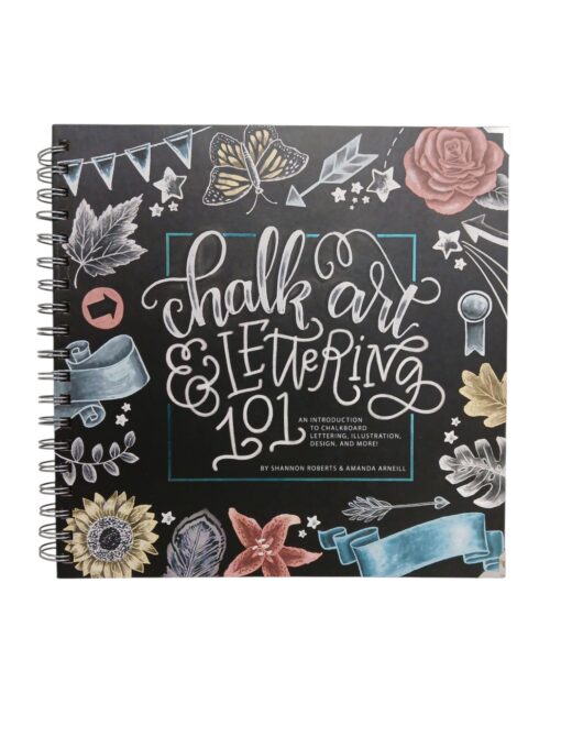 "Chalk Art and Lettering 101: An Introduction to Chalkboard Lettering, Illustration, Design, and More" Shannon Roberts & Amanda Arnell