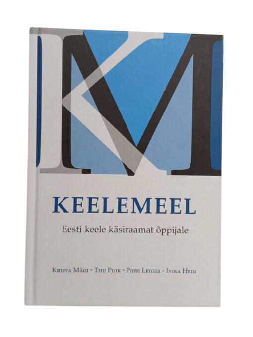 "Keelemeel. Eesti keele käsiraamat õppijale" Krista Mägi, Tiiu Puik, Piibe Leiger, Ivika Hein