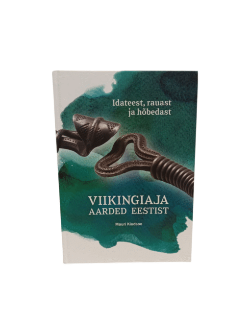 "Viikingiaja aarded Eestist -Idateest, rauast ja hõbedast" Mauri Kiudsoo