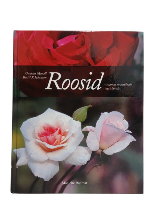 "Roosid - raamat roosisõbralt roosisõbrale" Gudrun Manell, Bertil K Johanson
