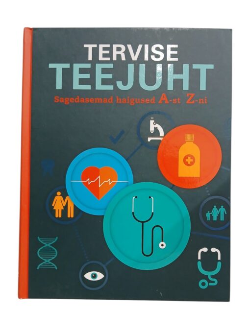 "Tervise teejuht. Sagedasemad haigused A-st Z-ni"