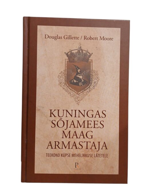 "Kuningas, Sõjamees, Maag, Armastaja. Teekond mehelikkuse lätetele" Douglas Gillette/Robert Moore