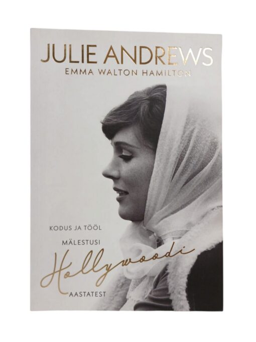 "Kodus ja tööl. Mälestusi Hollywoodi aastatest" Julie Andrews, Emma Walton Hamilton