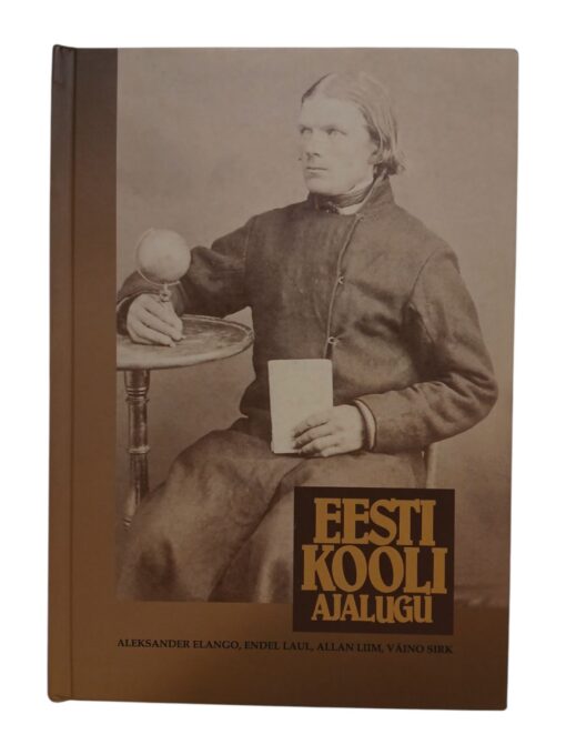 "Eesti kooli ajalugu" Aleksander Elango, Endel Laul, Allan Liim, Väino Sirk