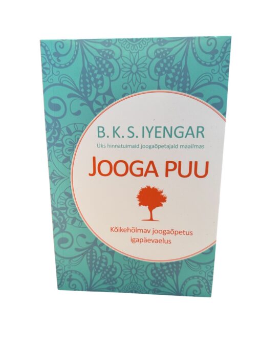 "Jooga puu. Kõikehõlmav joogaõpetus igapäevaelus" B. K. S. Iyengar