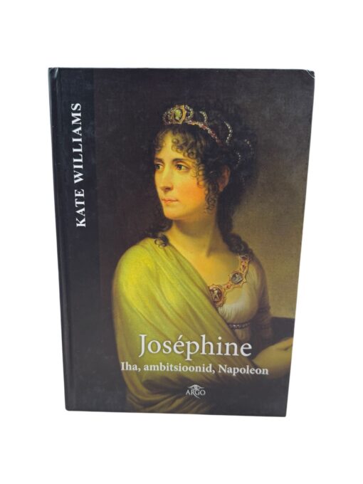 "Joséphine. Iha, ambitsioonid, Napoleon" Kate Williams
