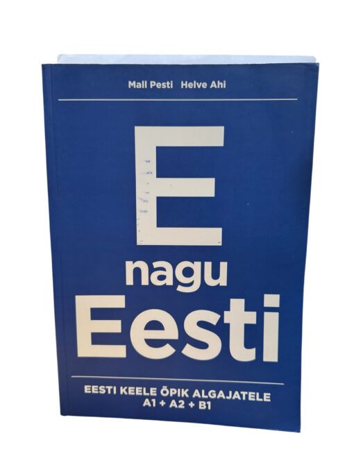 "E nagu Eesti. Eesti keele õpik algajatele A1 + A2 +B1" Mall Pesti, Helve Ahi