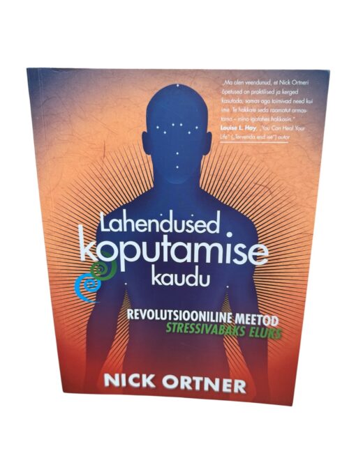"Lahendused koputamise kaudu. Revolutsiooniline meetod stressivabaks eluks" Nick Ortner
