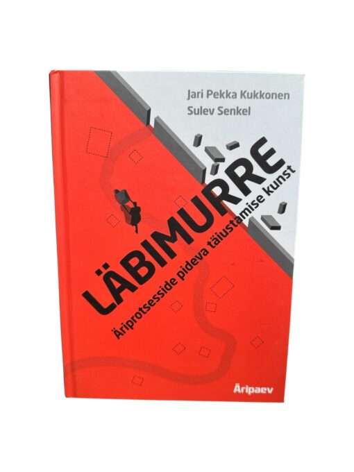 "Läbimurre. Äriprotsesside pideva täiustamise kunst" Jari Pekka Kukkonen, Sulev Senkel