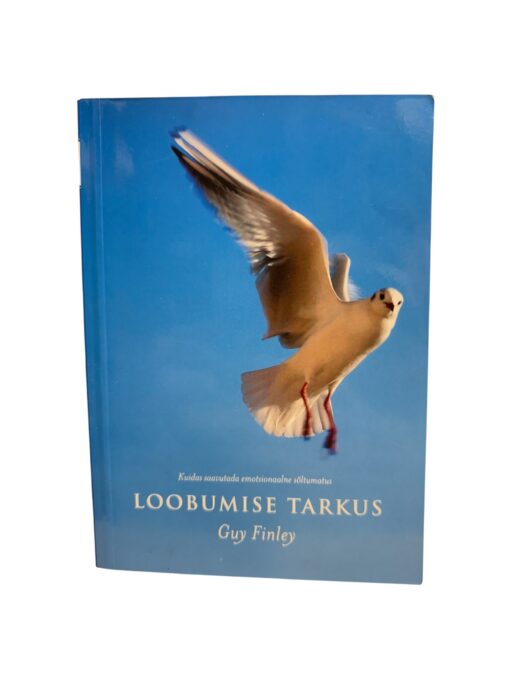 "Loobumise tarkus. Kuidas saavutada emotsionaalne sõltumatus" Guy Finley