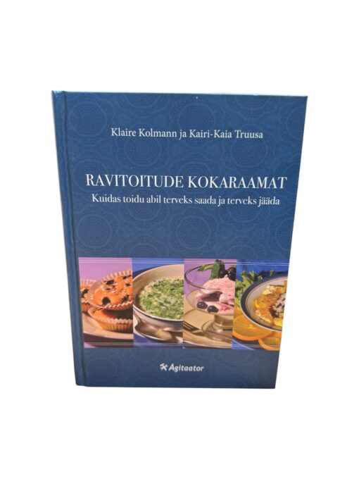 "Ravitoitude kokaraamat. Kuidas toidu abil terveks saada ja terveks jääda" Klaire Kolmann ja Kairi-Kaia Truusa