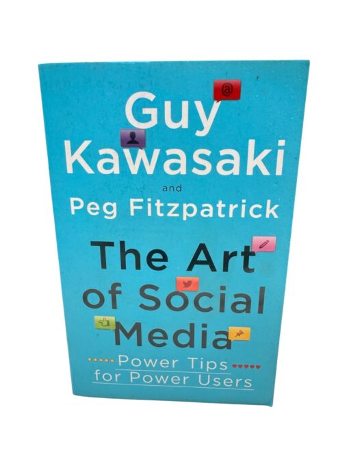 "The Art of Social Media. Power Tips for Power Users" Guy Kawasaki, Peg Fitzpatrick