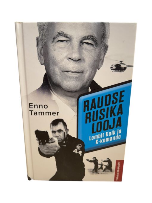 "Raudse rusika looja. Lembit Kolk ja K-komando" Enno Tammer