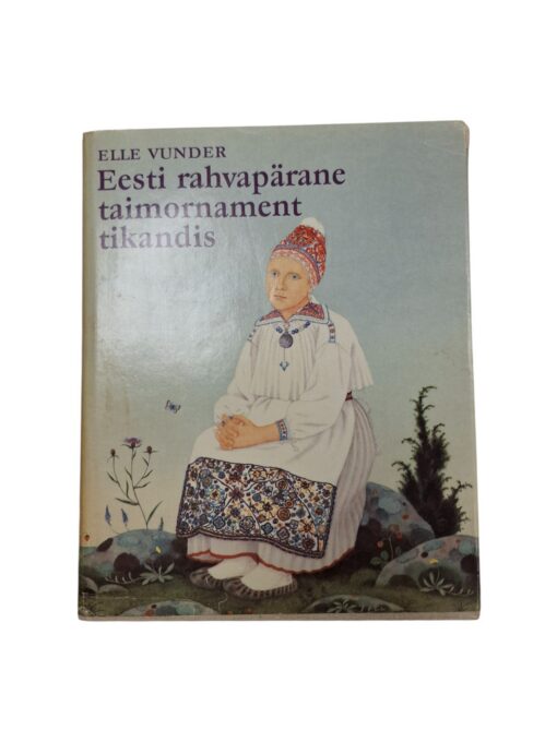 "Eesti rahvapärane taimornament tikandis" Elle Vunder