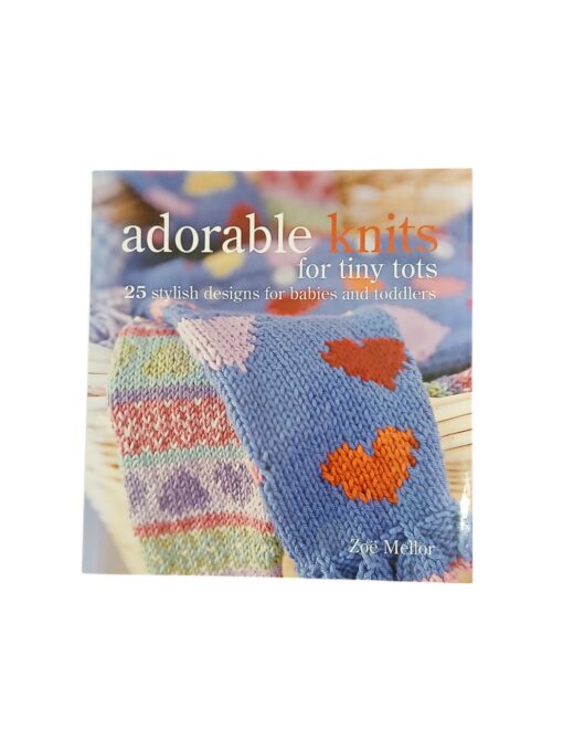 "Adorable Knits For Tiny Tots" Zoë Mellor