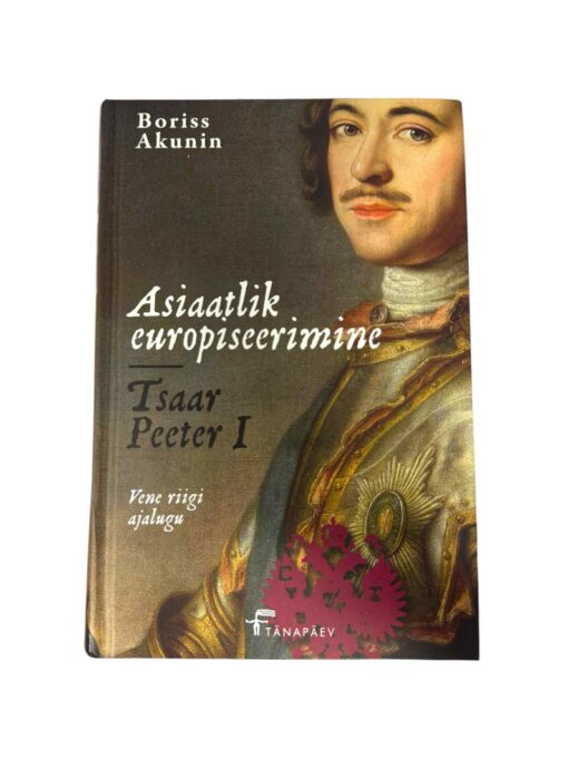 "Asiaatlik europiseerimine. Tsaar Peeter I" Boriss Akunin