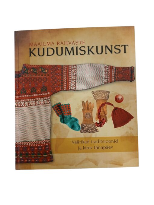 "Maailma rahvaste kudumiskunst. Väärikad traditsioonid ja kirev tänapäev" Lela Nargi