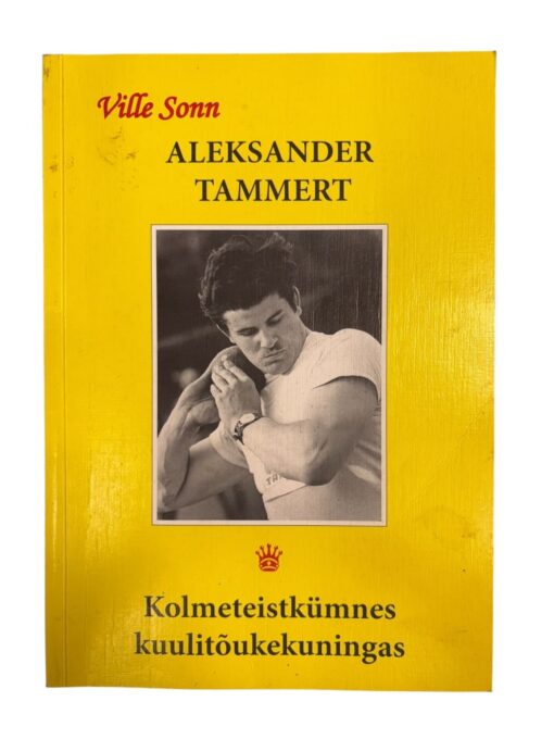 "Aleksander Tammert. Kolmeteistkümnes kuulitõukekuningas" Ville Sonn