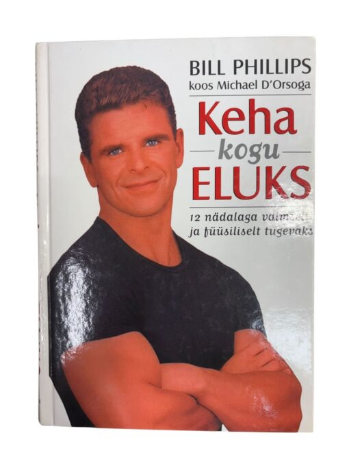 "Keha kogu eluks" Bill Phillips