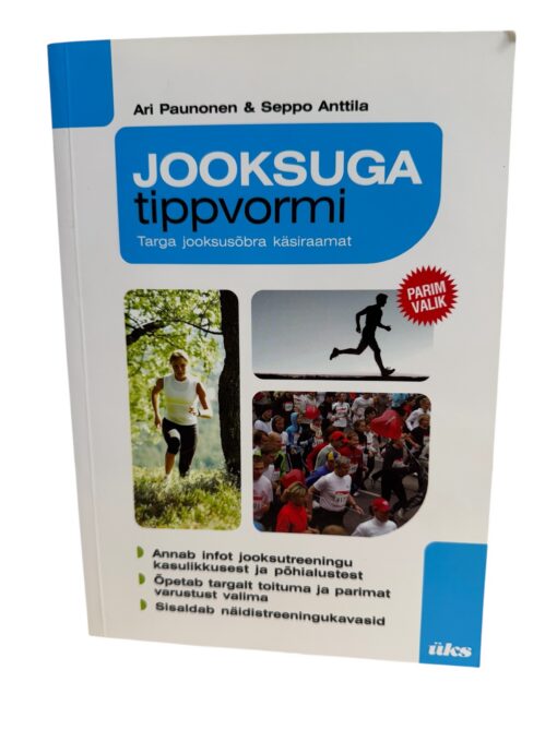 "Jooksuga tippvormi. Targa jooksusõbra käsiraamat" Ari Paunonen, Seppo Anttila