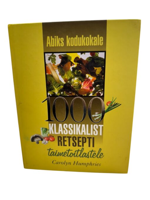 "Abiks kodukokale. 1000 klassikalist retsepti taimetoitlastele" Carolyn Humphries