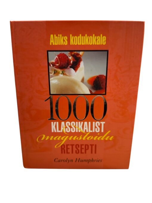 "Abiks kodukokale. 1000 klassikalist magustoidu retsepti" Carolyn Humphries