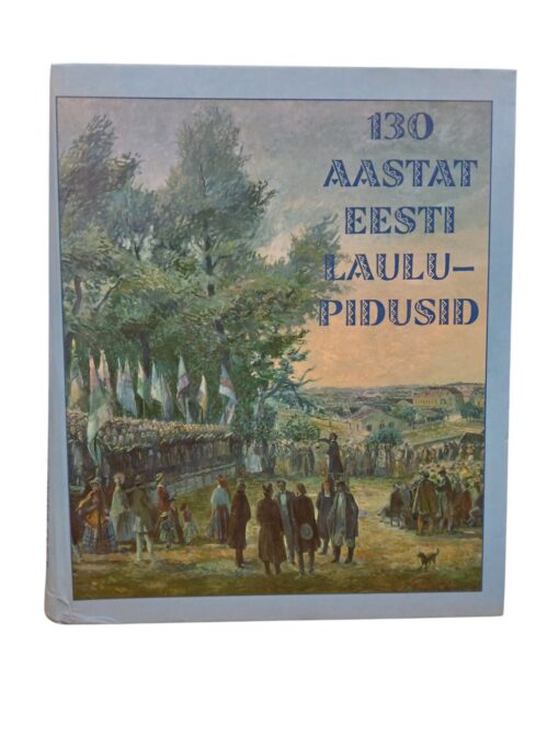 "130 aastat Eesti laulupidusid"
